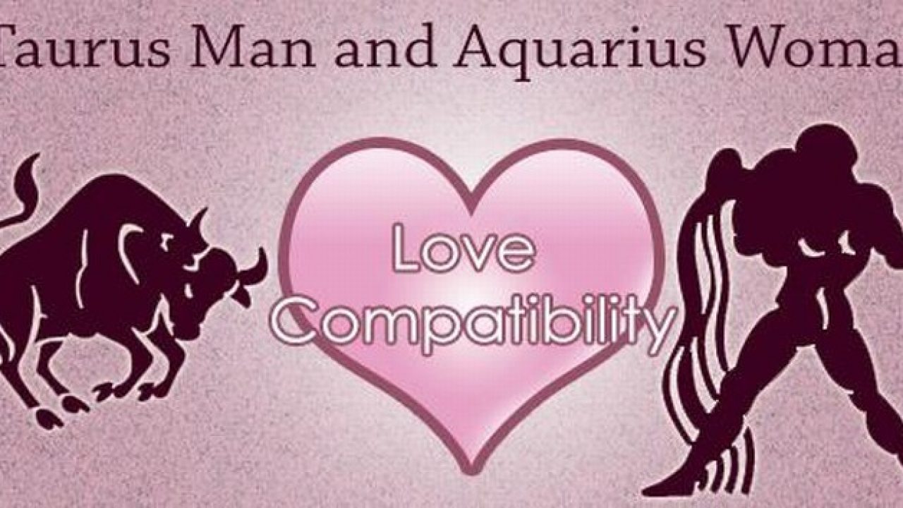 Taurus Man and Aquarius Woman Love Compatibility.