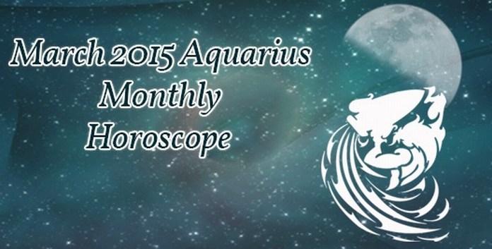 Aquarius March 2015 Horoscope