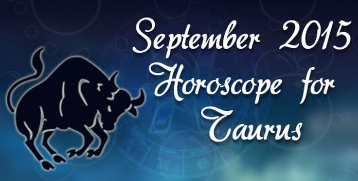 September 2015 Taurus Monthly Horoscope