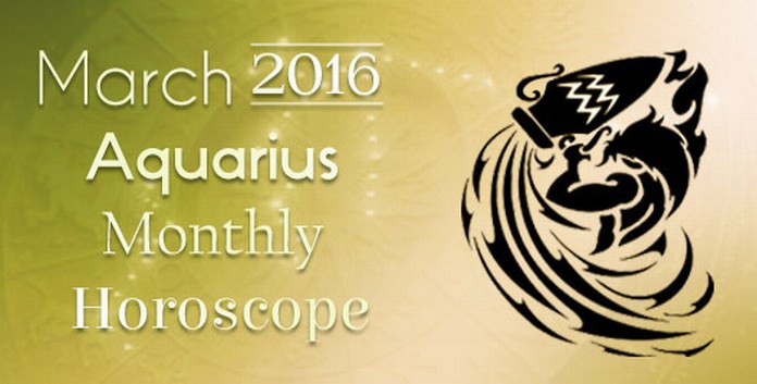 Aquarius March 2016 Horoscope