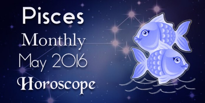 May 2016 Pisces Monthly Horoscope