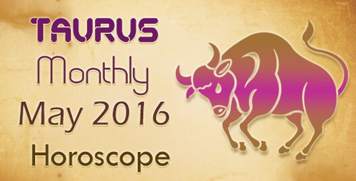 Taurus Monthly May 2016 Horoscope