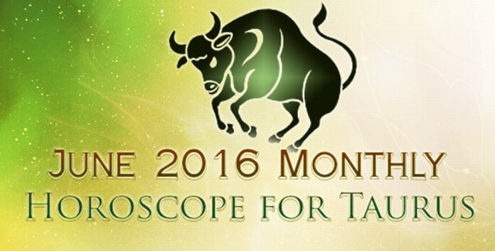 June 2016 Taurus Monthly Horoscope