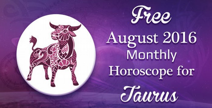 Taurus August 2016 Horoscope