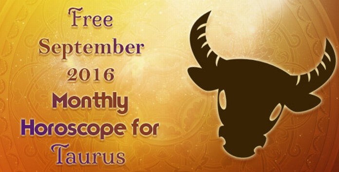 September 2016 Taurus Monthly Horoscope