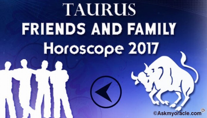 Taurus Friends and Family Horoscope 2017