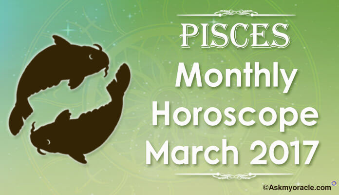 March 2017 Pisces Monthly Horoscope