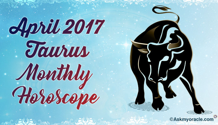 Taurus Monthly Horoscope April 2017