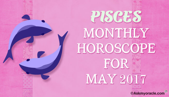 Pisces Monthly Horoscope May 2017