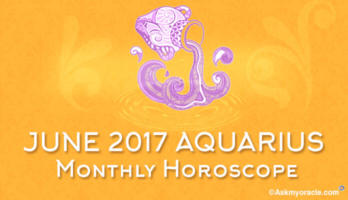 June 2017 Aquarius Monthly Horoscope