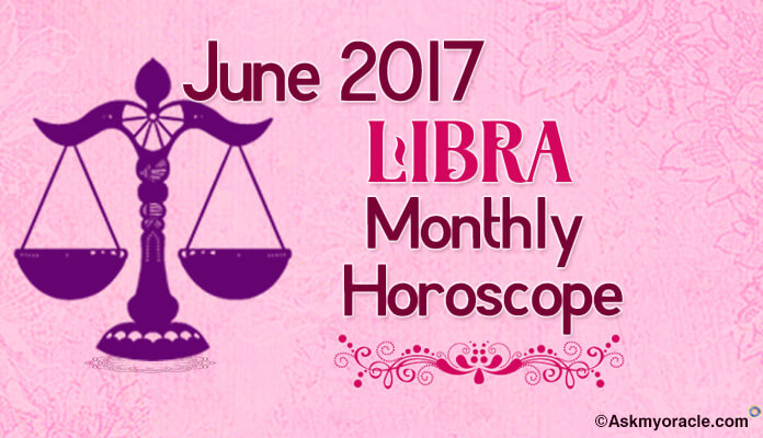 June 2017 Libra Monthly Horoscope