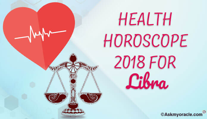 2018 Libra Health Horoscope | Libra Wellness Predictions, Health problem, Issues