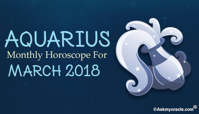 Aquarius March 2018 Horoscope, Aquarius Monthly Horoscope