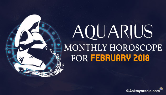 Monthly Aquarius February Horoscope 2018 Sun Sign