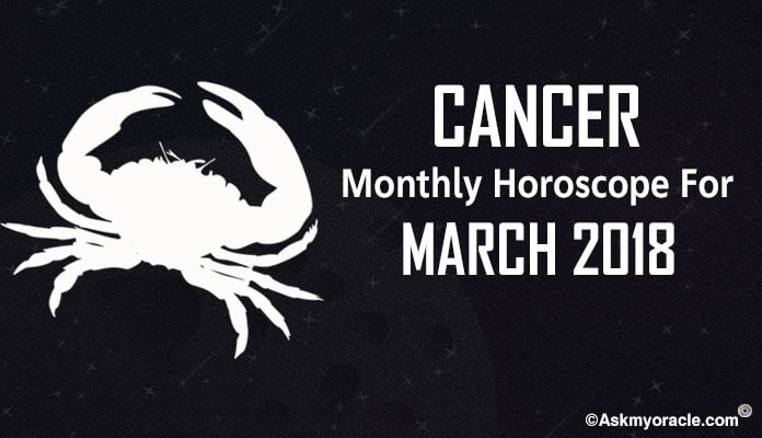Cancer March 2018 Horoscope Predictions, Cancer Monthly Horoscope