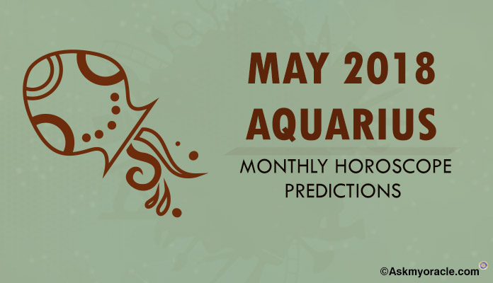 Aquarius May 2018 Horoscope Predictions - Aquarius Monthly Horoscope
