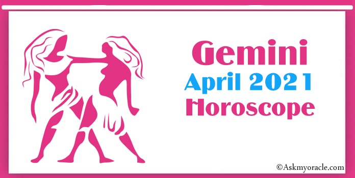 Gemini April 2021 Horoscope, Gemini Monthly Horoscope 2021