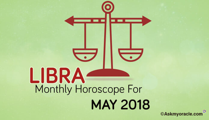 Libra May 2018 Horoscope Predictions - Libra Monthly Horoscope