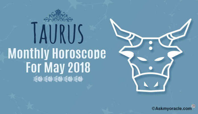 May 2018 Taurus Monthly Horoscope - Taurus Monthly Horoscope 2018