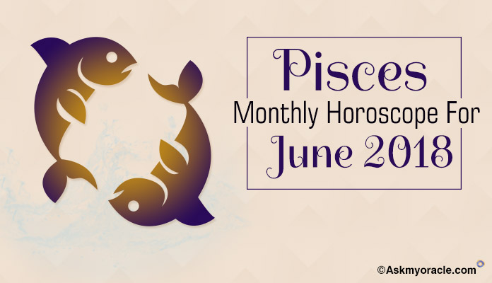 Pisces Monthly June Horoscope Predictions 2018