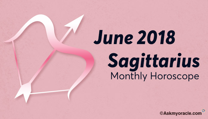 Sagittarius June 2018 Horoscope, Sagittarius Monthly Horoscope