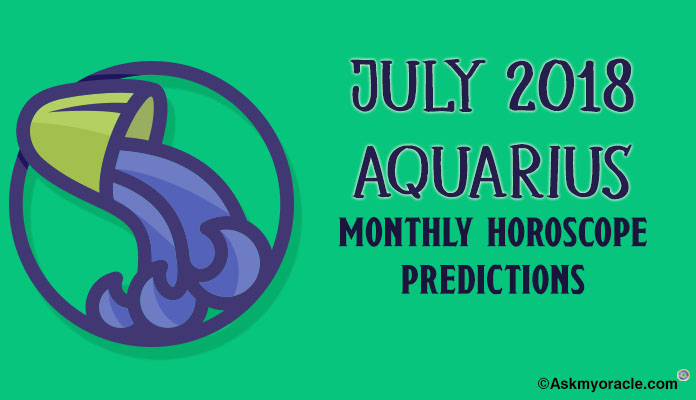 Aquarius July Horoscope Predictions 2018, Aquarius Monthly Horoscope