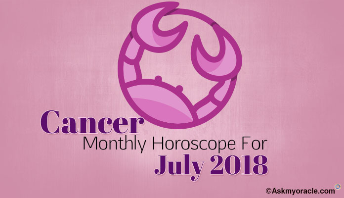 Cancer July Horoscope Predictions 2018, Cancer Monthly Horoscope
