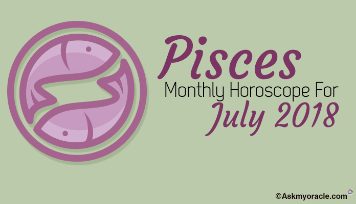 Pisces July Horoscope Predictions 2018, Pisces Monthly Horoscope