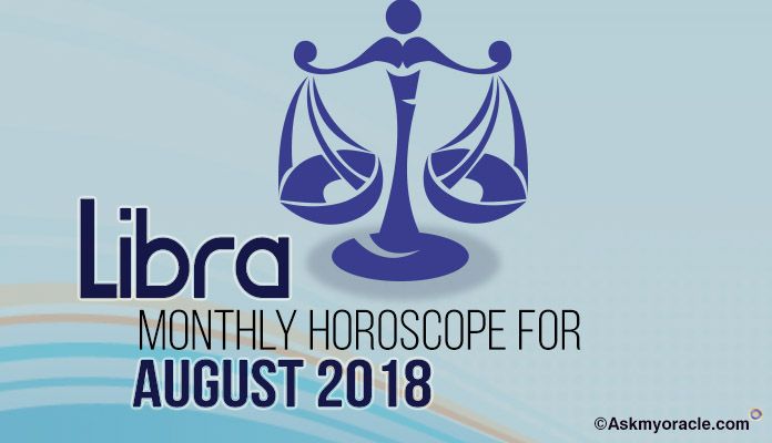 Libra August Horoscope Predictions 2018, Libra Monthly Horoscope