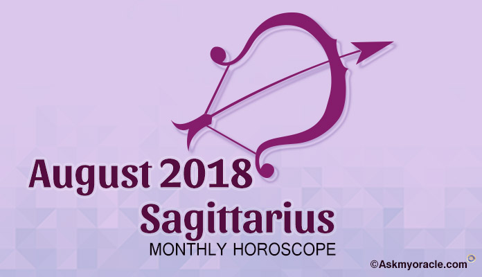 Sagittarius August Horoscope Predictions 2018 - Sagittarius Monthly Horoscope