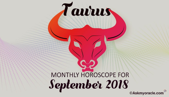 Taurus September 2018 Horoscope Predictions, Taurus Monthly Horoscope
