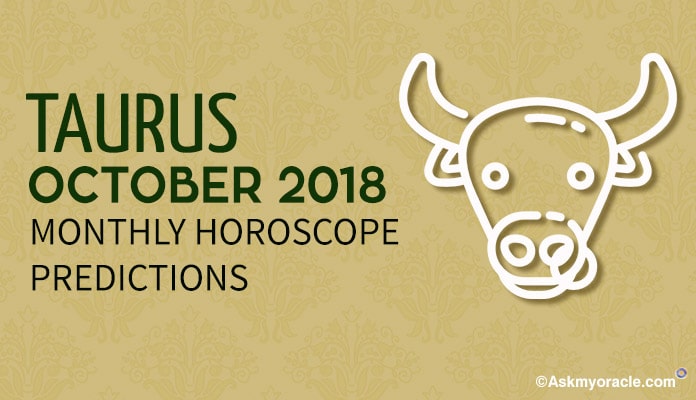 October 2018 Horoscope Taurus, Monthly 2018 Horoscope