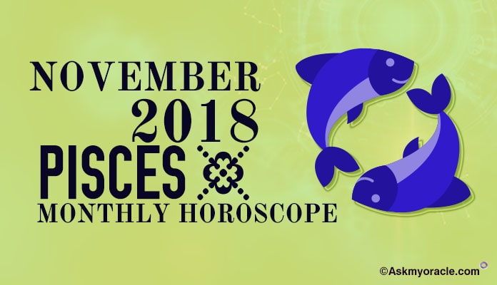 Pisces Monthly Horoscope November 2018 - Pisces Love, Money, Career Horoscope 