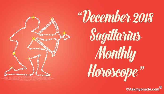 Sagittarius December 2018 Horoscope - Sagittarius Monthly Predictions