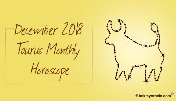 Taurus December 2018 Monthly Horoscope - Taurus Horoscope Predictions