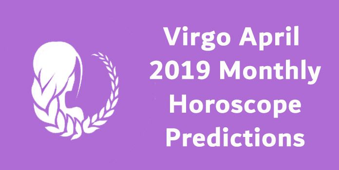 Virgo April 2019 Horoscope Predictions
