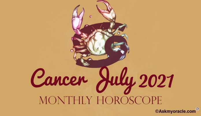 Cancer July 2021 Monthly Horoscope Predictions