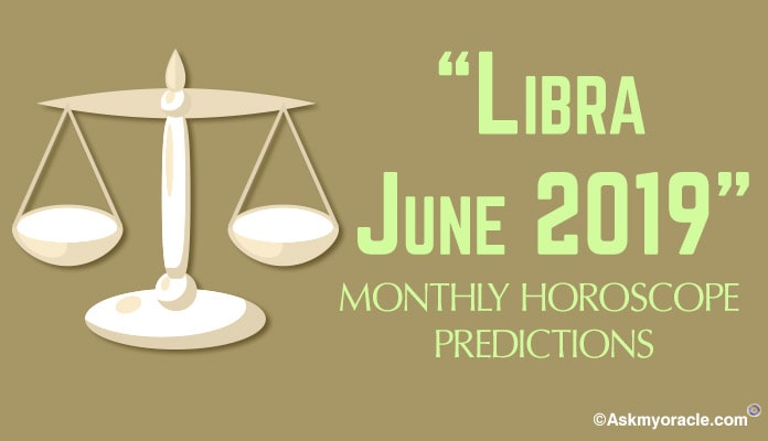 Libra June 2019 Horoscope Predictions