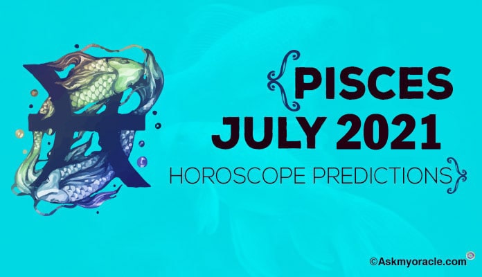 Pisces July 2021 Horoscope, Pisces Monthly Horoscope