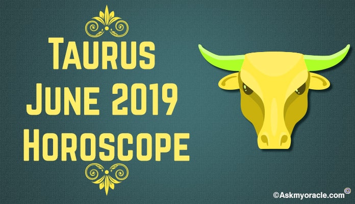 Taurus June 2019 Horoscope Predictions