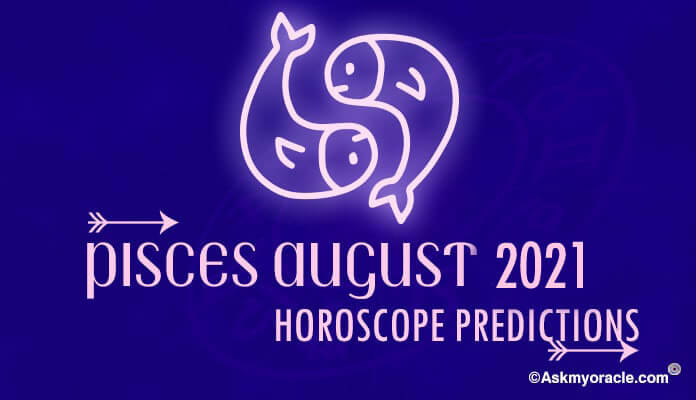 Pisces August 2021 Monthly Horoscope Predictions