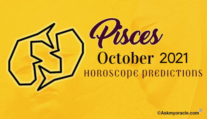 Pisces Horoscope October 2021 Monthly Predictions