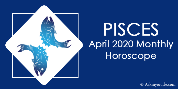 Pisces April 2020 Horoscope - Pisces Monthly Horoscope